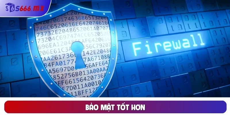 Bảo mật tốt hơn Bảo mật tốt hơn