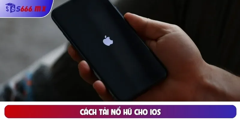 Cách tải Nổ Hũ cho iOS Cách tải Nổ Hũ cho iOS