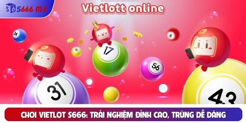 Chơi vietlot S666: Trải nghiệm đỉnh cao, trúng dễ dàng Chơi vietlot S666: Trải nghiệm đỉnh cao, trúng dễ dàng