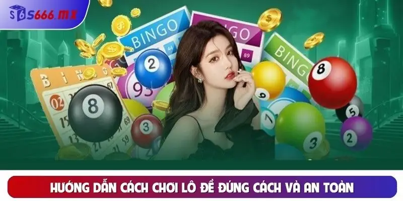 Hướng dẫn cách chơi lô đề đúng cách và an toàn Hướng dẫn cách chơi lô đề đúng cách và an toàn