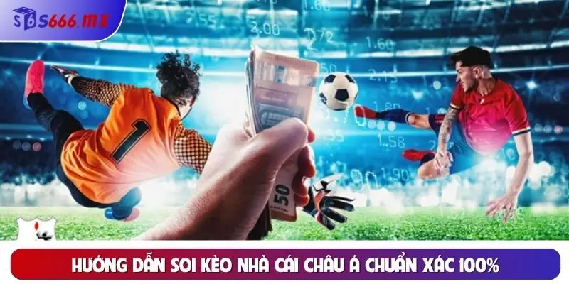 Hướng dẫn soi kèo nhà cái châu Á chuẩn xác 100% Hướng dẫn soi kèo nhà cái châu Á chuẩn xác 100%