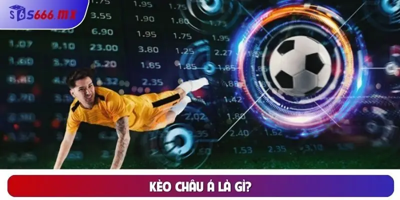 Kèo nhà cái Châu Á là gì? Kèo nhà cái Châu Á là gì?