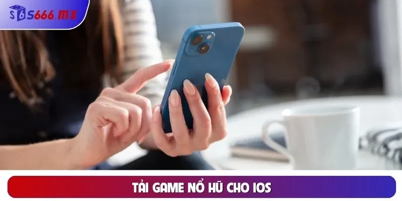 Tải game Nổ Hũ cho iOS Tải game Nổ Hũ cho iOS