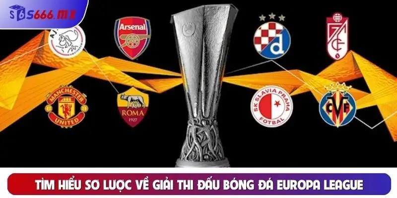 Tìm hiểu sơ lược về giải thi đấu bóng đá Europa League Tìm hiểu sơ lược về giải thi đấu bóng đá Europa League